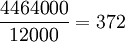 \frac{4464000}{12000}=372